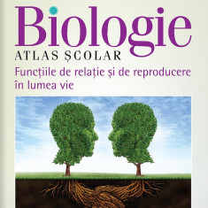 Biologie. Atlas scolar. Functiile de relatie si de reproducere in lumea vie