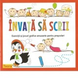 Invata sa scrii. Exercitii si jocuri grafice amuzante pentru prescolari