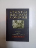 CRONICA ILUSTRATA A OMENIRII , VOL IV , APOGEUL SI CRIZA IMPERIULUI ROMAN ( 27 I. HR. - 313 D. HR. ) , 2011