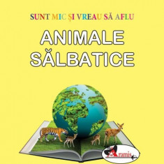 Sunt mic si vreau sa aflu - Animale salbatice