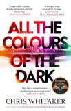 All the Colours of the Dark : The Instant Sunday Times Bestseller - &#039;a wonderful book&#039; (Richard Osman) - Editura SAS Gardners EU