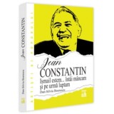 Jean Constantin. &bdquo;Ismail estem&hellip; intai mancam si pe urma luptam&ldquo; - Dan-Silviu Boerescu