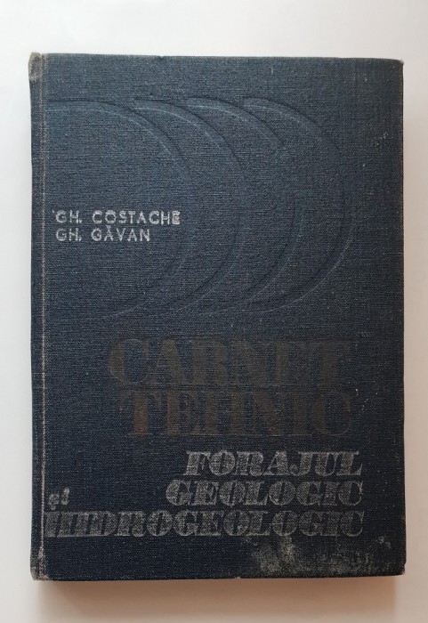 Carnet tehnic: Forajul geologic și hidrogeologic - Gh. Costache, Gh. Găvan