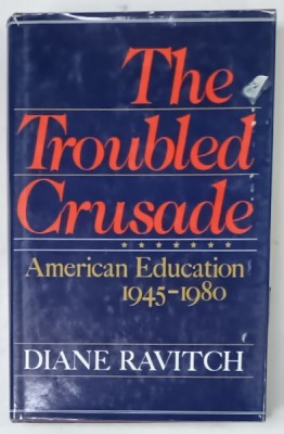THE TROUBLED CRUSADE , AMERICAN EDUCATION , 1945 -1980 by DIANE RAVITCH , 1983 foto