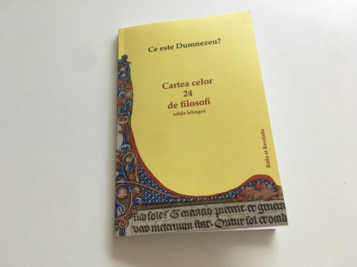 CE ESTE DUMNEZEU? CARTEA CELOR 24 DE FILOSOFI( SEC. XIII). EDITIE BILINGVA