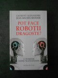 LAURENT ALEXANDRE, JEAN MICHEL BESNIER - POT FACE ROBOTII DRAGOSTE ?, Humanitas