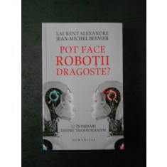 LAURENT ALEXANDRE, JEAN MICHEL BESNIER - POT FACE ROBOTII DRAGOSTE ?