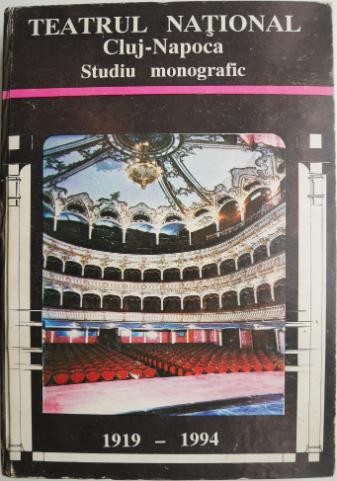 Teatrul National Cluj-Napoca. Studiu monografic (1919-1994)