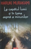 La capatul lumii si in tara aspra a minunilor - 2005 - Haruki Murakami (C315), Polirom