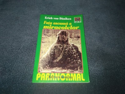 ERICH VON DANIKEN - FATA ASCUNSA A MIRACOLELOR foto
