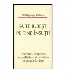 Sa te iubesti pe tine insuti? - Prietenie, dragoste, sexualitate si ucenicia in scoala lui Isus foto