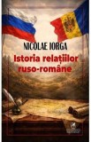 Istoria relatilor ruso-romane - Nicolae Iorga
