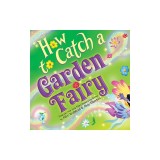 How to Catch a Garden Fairy: A Springtime Adventure