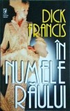 Dick Francis - In Numele Raului, Thriller, Editura Miron, Stare Buna, Romana