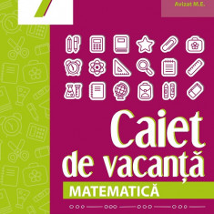 Matematica. Caiet de vacanta. Suport teoretic, exercitii si probleme aplicative. Clasa a VII-a. Editia a IV-a - Maria Zaharia