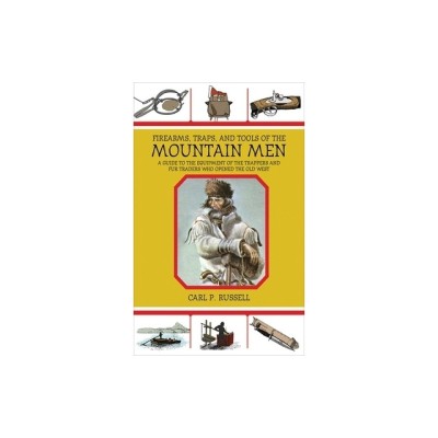 Firearms, Traps, &amp;amp; Tools of the Mountain Men: A Guide to the Equipment of the Trappers and Fur Traders Who Opened the Old West foto