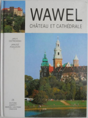 Wawel. Chateau et cathedrale &amp;ndash; Jan K. Ostrowski (editie in limba franceza) foto