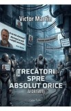 Trecatori spre absolut orice. Aforisme - Victor Martin