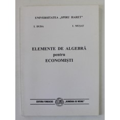 ELEMENTE DE ALGEBRA PENTRU ECONOMISTI de I. DUDA si I. MUSAT , 2000