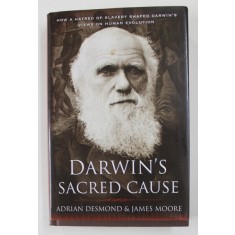 DARWIN &#039;S SACRED CAUSE by ADRIAN DESMOND and JAMES MOORE , 2009