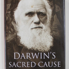 DARWIN 'S SACRED CAUSE by ADRIAN DESMOND and JAMES MOORE , 2009