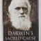DARWIN &#039;S SACRED CAUSE by ADRIAN DESMOND and JAMES MOORE , 2009