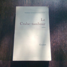 LE CRABE-TAMBOUR - PIERRE SCHOENDOERFFER (CARTE IN LIMBA FRANCEZA)