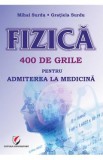 Fizica. 400 de grile pentru admiterea la medicina - Mihai Surdu, Gratiela Surdu