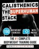 Calisthenics: The Superhuman Stack: 150 Bodyweight Exercises - The #1 Complete Bodyweight Training Guide