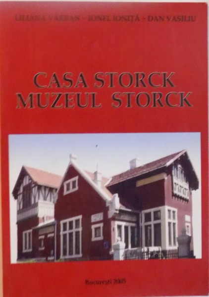 CASA STORCK, MUZEUL STORCK de LILIANA VARBAN, IONEL IONITA, DAN VASILIU, 2005