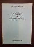 ELEMENTE DE DREPT COMERCIAL - Ioan Comanescu