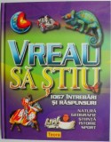 Vreau sa stiu. 1067 intrebari si raspunsuri. Natura, geografie, stiinta, istorie, sport