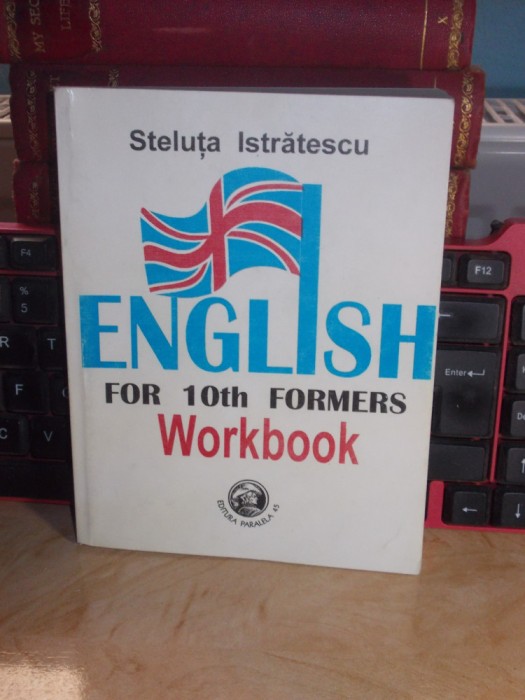 STELUTA ISTRATESCU - ENGLISH FOR 10th FORMERS : WORKBOOK , 1996