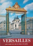 Versailles. Guide complet de la visite du chateau et des jardins