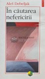 Cumpara ieftin In Cautarea Nefericirii - Ales Debeljak, Polirom, 2003, 258 pg, Brosata, Literatura Straina - Stare Foarte Buna