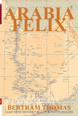 Arabia Felix: The Annotated Account of the First Crossing of the Rub Al Khali Desert by a non-Arab. foto