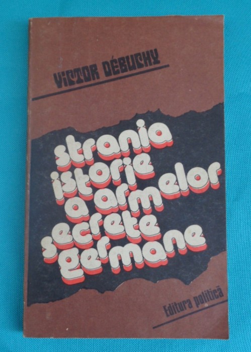 Victor Debuchy &ndash; Strania istorie a armelor secrete germane - WW2