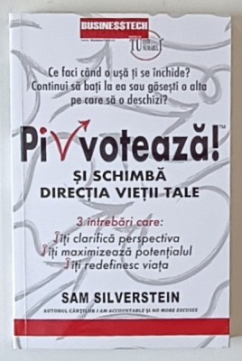 PIVOTEAZA SI SCHIMBA DIRECTIA VIETII TALE , 3 INTREBARI CARE ITI CLARIFICA PERSPECTIVA , ITI MAXIMIZEAZA POTENTIALUL , ITI REDEFINESC VIATA de SAM SIL foto