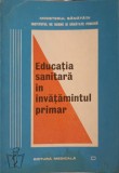 Educatia Sanitara in Invatamantul Primar - I. Dorobantu, Ed. Medicala 1983, Carte Medicina alternativa, 151 pagini