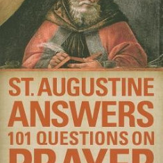 St. Augustine Answers 101 Questions on Prayer