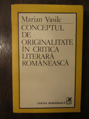 Conceptul De Originalitate In Creatia Literara Romaneasca - Marian Vasile foto
