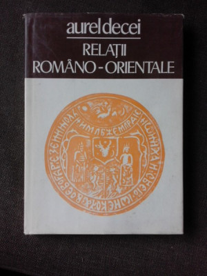 RELATII ROMANO - ORIENTALE ,AUREL DECEI ,1978 foto