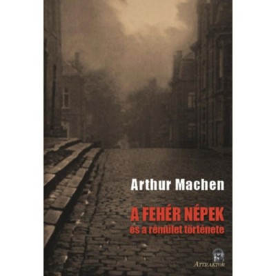 A feh&amp;eacute;r n&amp;eacute;pek - &amp;eacute;s a r&amp;eacute;m&amp;uuml;let t&amp;ouml;rt&amp;eacute;nete - Arthur Machen foto