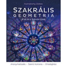 Szakr&aacute;lis geometria - A t&eacute;r &eacute;s a form&aacute;k titkai - 3. jav&iacute;tott kiad&aacute;s - Kom&aacute;romy Zolt&aacute;n