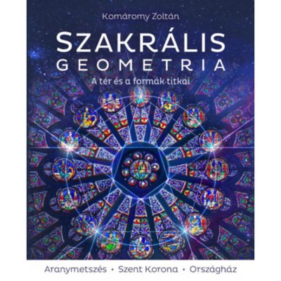 Szakr&amp;aacute;lis geometria - A t&amp;eacute;r &amp;eacute;s a form&amp;aacute;k titkai - 3. jav&amp;iacute;tott kiad&amp;aacute;s - Kom&amp;aacute;romy Zolt&amp;aacute;n foto