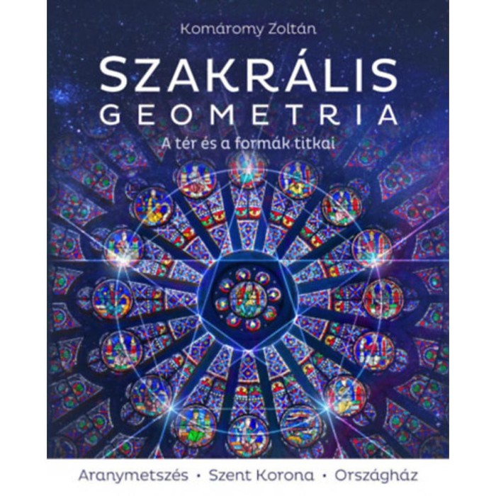 Szakr&aacute;lis geometria - A t&eacute;r &eacute;s a form&aacute;k titkai - 3. jav&iacute;tott kiad&aacute;s - Kom&aacute;romy Zolt&aacute;n