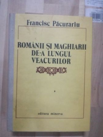Romanii si maghiarii de-a lungul veacurilor - Francisc Pacurariu