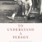 To Understand a Person: An Autobiography (of Sorts)