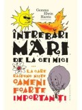 Cumpara ieftin Intrebari mari de la cei mici ...la care raspund niste oameni foarte importanti/Gemma Elwin Harris