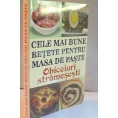 CELE MAI BUNE RETETE PENTRU MASA DE PASTE, OBICEIURI STRAMOSESTI, 2015